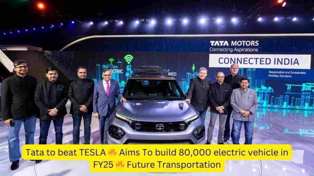 Tata to Beat TESLA Aims to Build 80,000 electric vehicle in FY25 Future Transportation